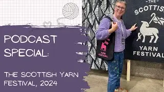 Podcast Special: The Scottish Yarn Festival, 2024