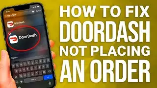 How to Fix DoorDash Not Placing an Order: Easy Fixes!