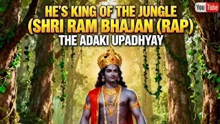 HE'S KING OF THE JUNGLE ( SHRI RAM BHAJAN ( RAP))THE ADAKI UPADHYAY @nabduu 
