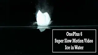 OnePlus 6 Super Slow Motion Videos Ice in Water 960fps | Slowmoguystv