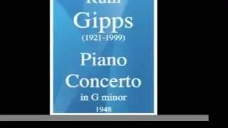 Ruth Gipps (1921-1999) : Piano Concerto in G minor (1948)