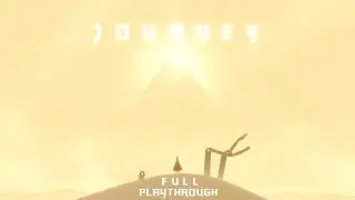 Journey - Full Playthrough - No Commentary/Uncut (HD PS3 Gameplay)