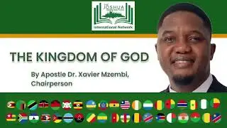 THE KINGDOM OF GOD by Apostle Dr. Xavier Mzembi 