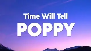 Poppy - Time Will Tell (Lyrics)
