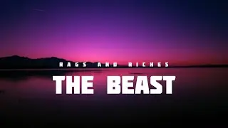 THE BEAST _ RAGS AND RICHES (LYRICS)