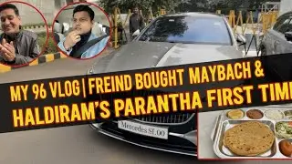 96 Vlog : Luxury Maybach & Street Food? 🏎️ | Friend's New Car + Haldiram's Parantha! (Vlog 96/365)