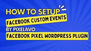How to Setup Facebook Custom Events by Pixelavo Facebook Pixel WordPress Plugin