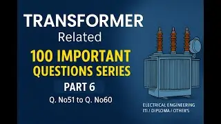 Transformer Related 100 Important Questions Series &ndash; Part 6 (Q.No 51 to Q.No 60)  | ITI | Diploma.