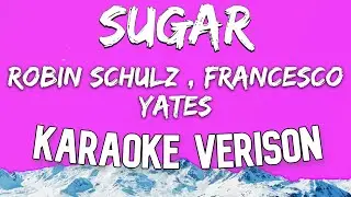 Robin Schulz - Sugar (Karaoke Version) feat. Francesco Yates