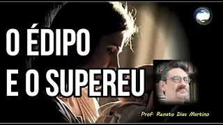 O ÉDIPO E O SUPEREU  - Prof. Renato Dias Martino