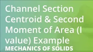 Channel Section Centroid & Second Moment of Area (I value) Example | Mechanics of Solids