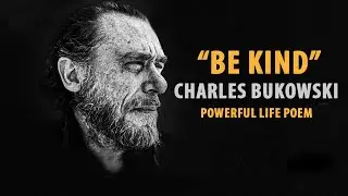 Be Kind by Charles Bukowski - Must Hear Life Poetry