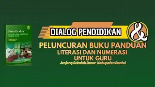 DIALOG PENDIDIKAN & PELUNCURAN BUKU PANDUAN LITERASI DAN NUMERASI UNTUK GURU