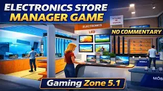 Electronics Store Manager Game Gameplay | Ultra Realistic Graphics | No Commentary | Gaming Zone 5.1