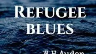 Refugee Blues by W.H Auden