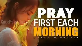 Pray First Each Morning | Powerful Morning Prayer to the Father Who Provides Everything