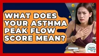What Does Your Asthma Peak Flow Score Mean? - Everyday Asthma Tips
