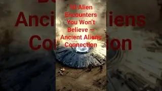 10Alien Encounters You Won&rsquo;t Believe/Ancient Aliens Connection#AlienEncounters#AncientAliens#UFO2025