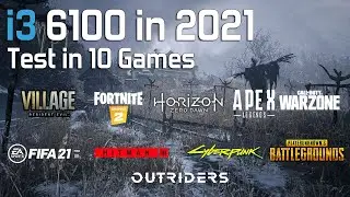 i3 6100 in 2021 - Test in 10 Games