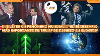 ¡MILEI FENÓMENO MUNDIAL! PERIODISTAS EN SHOCK POR ELOGIOS DEL FUNCIONARIO MÁS IMPORTANTE DE TRUMP