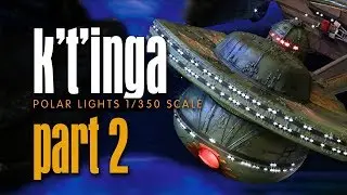 PART 2 - K'T'INGA - Polar Lights 1/350 Scale Build