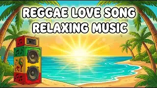 Best Relaxing Island Reggae Love Songs Mix 2025 🌴 Smooth Chill Playlist 🎧 Romantic Vibes