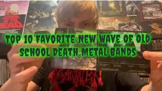 Top 10 Favorite New Wave Of Old School Death Metal Bands