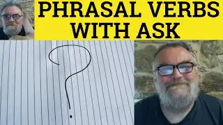 🔵 Phrasal Verbs with Ask - Ask About Ask Around Ask After Ask For Ask In Ask Out Ask Over Ask Round