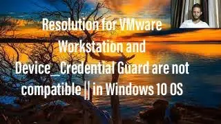 Resolution for VMware Workstation and Device_Credential Guard are not compatible || in Windows 10 OS