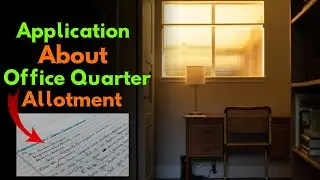 Office Quarter Allotment: How to Write a Perfect Application Letter | Requesting Office Quarters