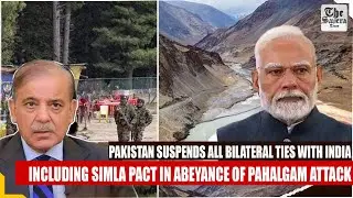 Pakistan suspends all Bilateral ties with India including Simla Pact in abeyance of Pahalgam attack