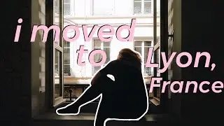 I moved to Lyon, France