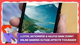 Lloyds, Nationwide & Halifax Bank Down? Online Banking Outage Affects Thousands