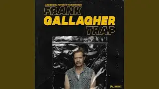 Frank Gallagher Trap (feat. Takerprods)