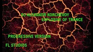 DJ ALEXANDR KORCHEVOY  - EXPLOSIVE OF TRANCE  - PROGRESSIVE VERSION -  STUDIOS FL ( 25. 12. 2021)