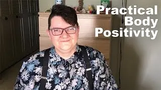Practical Body Positivity for trans people and others