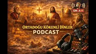 Ortadoğu K&ouml;kenli Dinler Yahudilik, Mecusilik, Sabiilik, Hristiyanlık ve İslamiyet PODCAST