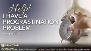Help! I Have a Procrastination Problem | Proverbs 20:4 | Unique Church Sunday Live 9/7/25