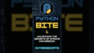 Python Intermediate Bite 1: Unlocking the Secrets of String Conversion