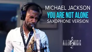 Michael Jackson - You Are Not Alone - Saxophone Cover