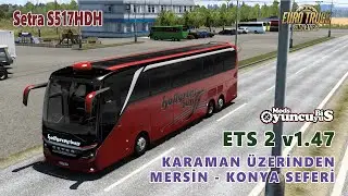 ETS 2 v1.47 : SETRA S517HDH ile Mersin Çıkışlı Karaman Üzerinden Konya Seferi