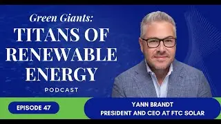 Leading Through Change: FTC Solar CEO Yann Brandt on Innovation, Policy, and Solar&rsquo;s Next Era