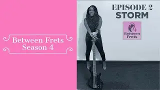 Between Frets S4 Ep. 2: Meet Storm