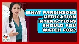 What Parkinsons Medication Interactions Should You Watch For? - Everyday Parkinsons Help