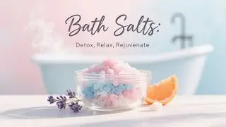 Bath Salts Benefits: Detox, Relax & Rejuvenate at Home