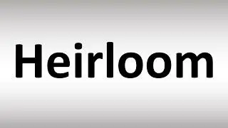 How to Pronounce Heirloom