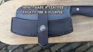 How I Made a Leather Sheath for a Cleaver.