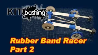 Kitbashing E13 - Rubber Band Racer Part 2