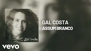 Gal Costa - Assum Branco (&Aacute;udio Oficial)