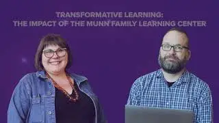 Transformative Learning: the Impact of the Munn Family Learning Center